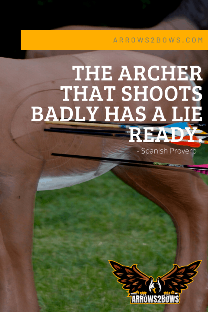 Archery saying: The archer that shoots badly has a lie ready.   